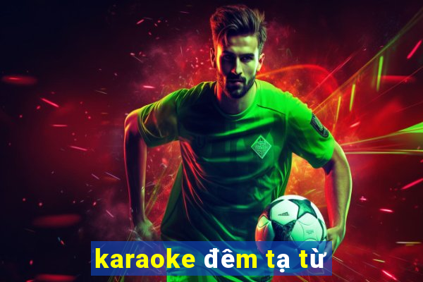 karaoke đêm tạ từ