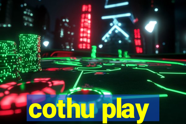 cothu play