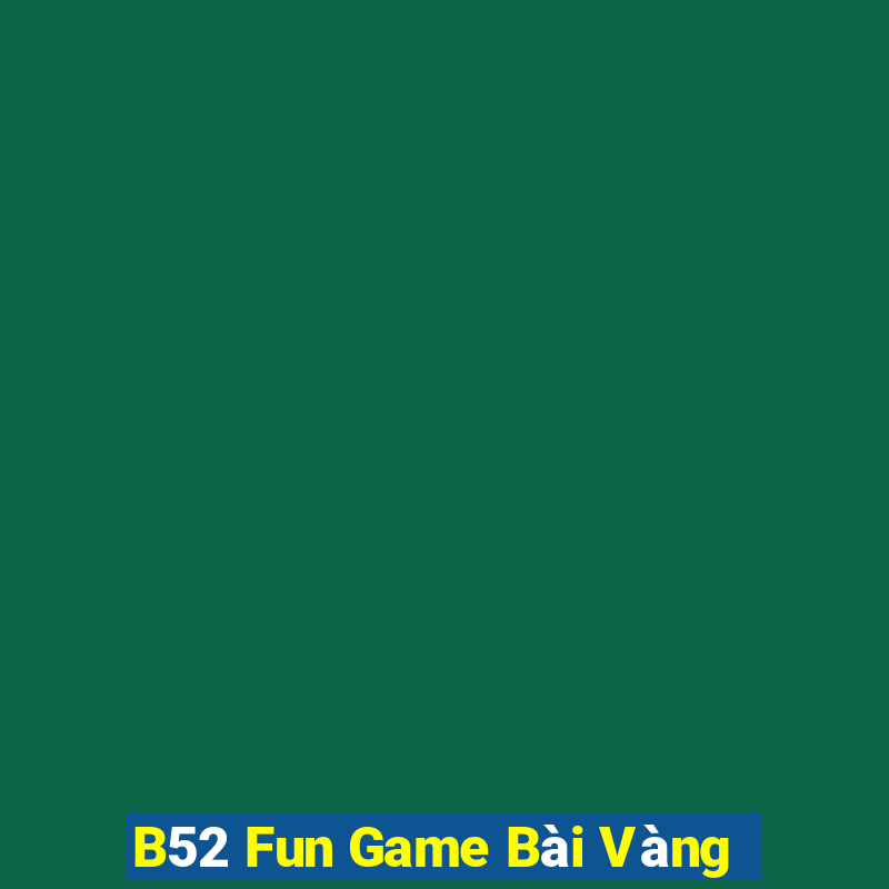 B52 Fun Game Bài Vàng