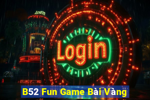 B52 Fun Game Bài Vàng