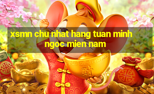 xsmn chu nhat hang tuan minh ngoc mien nam