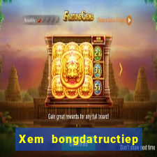 Xem bongdatructiep 2024 theo tuổi bính dần