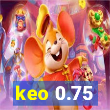 keo 0.75