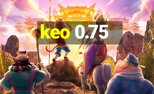 keo 0.75