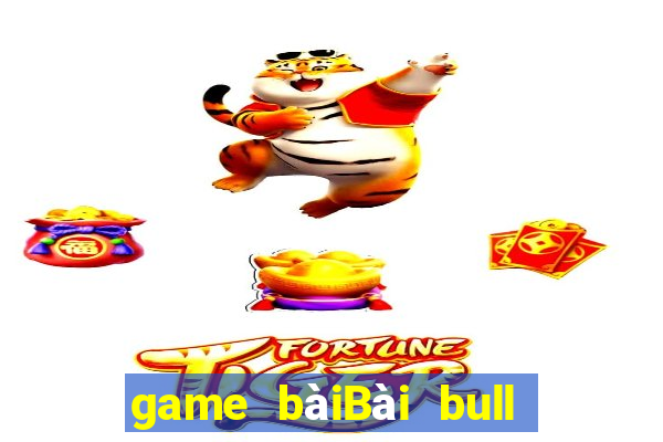 game bàiBài bull bull ngưu