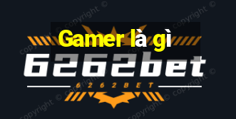 Gamer là gì