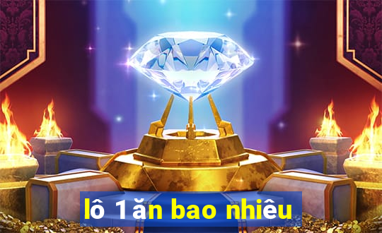 lô 1 ăn bao nhiêu