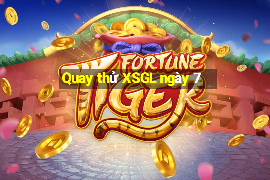 Quay thử XSGL ngày 7