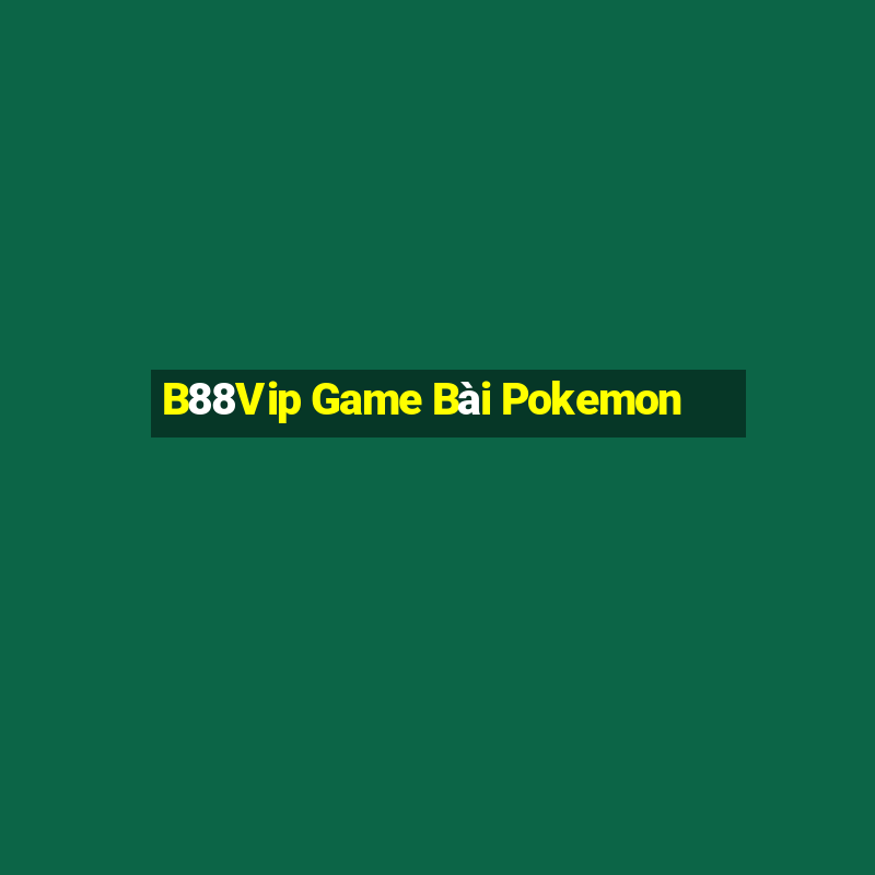 B88Vip Game Bài Pokemon