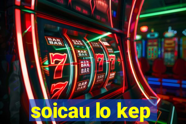 soicau lo kep