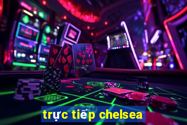 trực tiếp chelsea