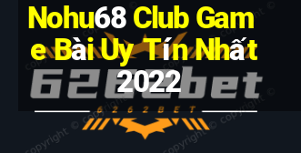 Nohu68 Club Game Bài Uy Tín Nhất 2022