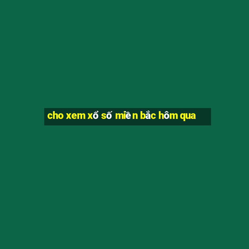 cho xem xổ số miền bắc hôm qua