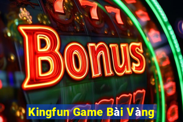 Kingfun Game Bài Vàng