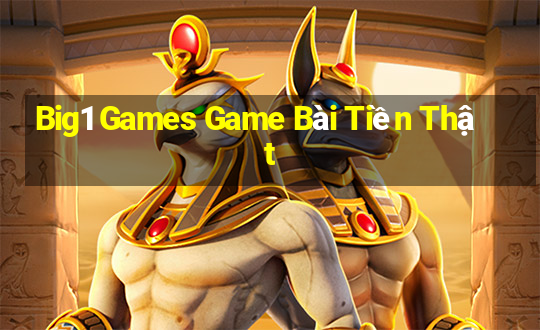 Big1 Games Game Bài Tiền Thật