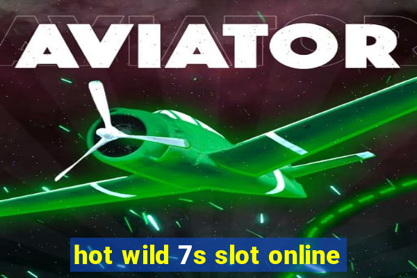 hot wild 7s slot online