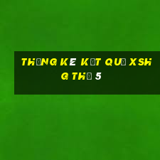 THỐNG KÊ KẾT QUẢ XSHG Thứ 5