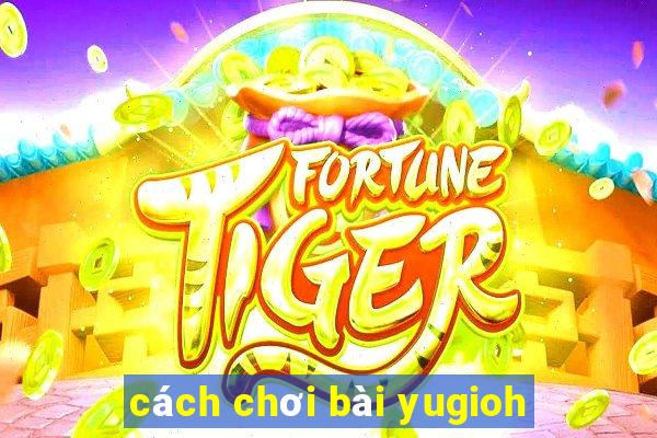 cách chơi bài yugioh