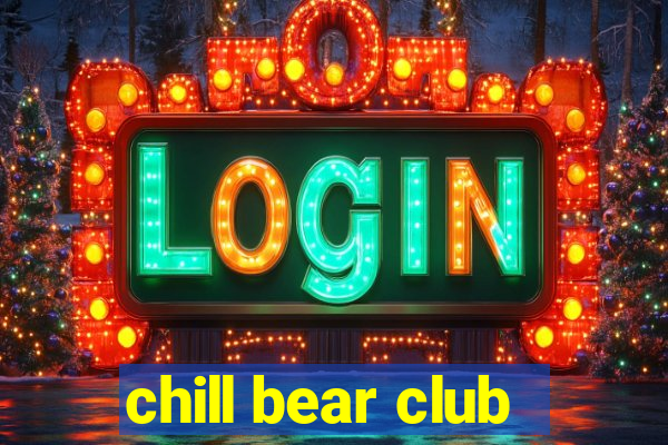 chill bear club