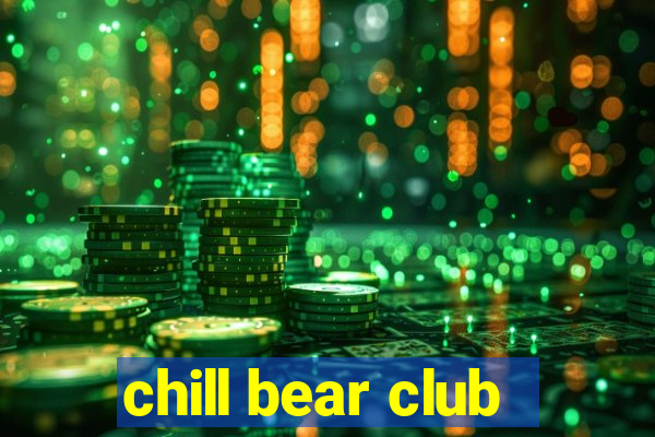 chill bear club