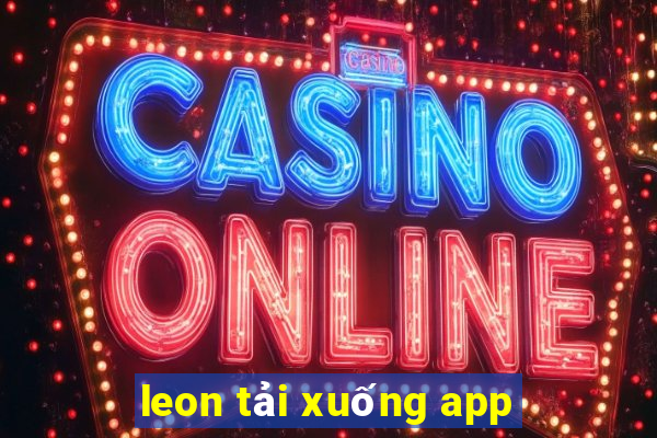 leon tải xuống app