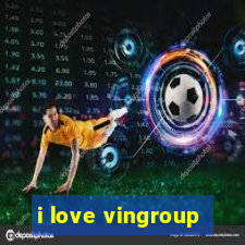 i love vingroup