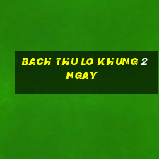 bach thu lo khung 2 ngay