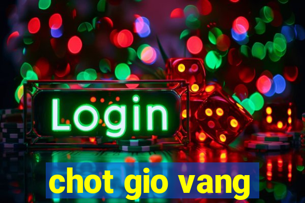 chot gio vang