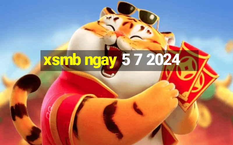 xsmb ngay 5 7 2024