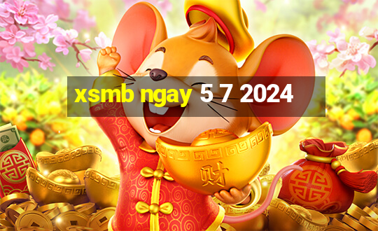 xsmb ngay 5 7 2024