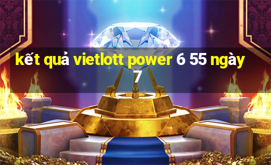 kết quả vietlott power 6 55 ngày 7