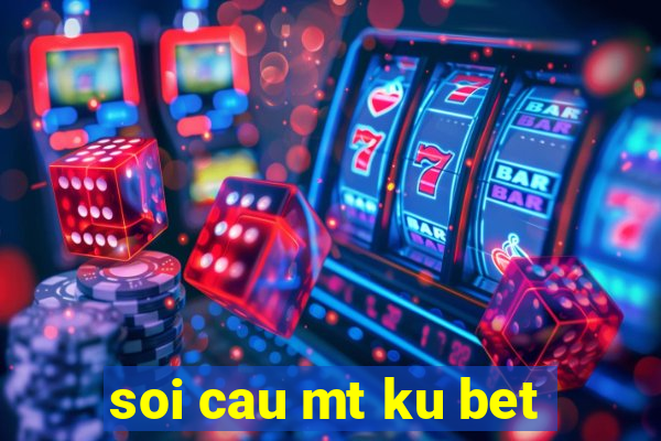 soi cau mt ku bet