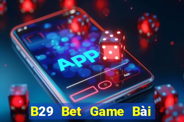 B29 Bet Game Bài Đổi Thưởng Go88