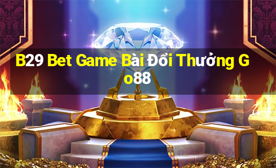 B29 Bet Game Bài Đổi Thưởng Go88