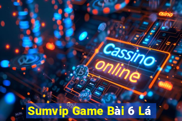 Sumvip Game Bài 6 Lá