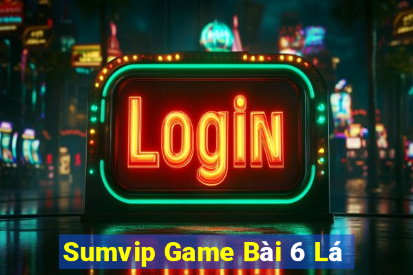 Sumvip Game Bài 6 Lá