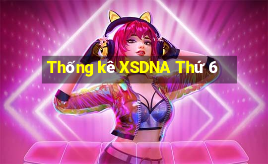 Thống kê XSDNA Thứ 6