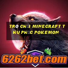 trò chơi minecraft thu phục pokemon