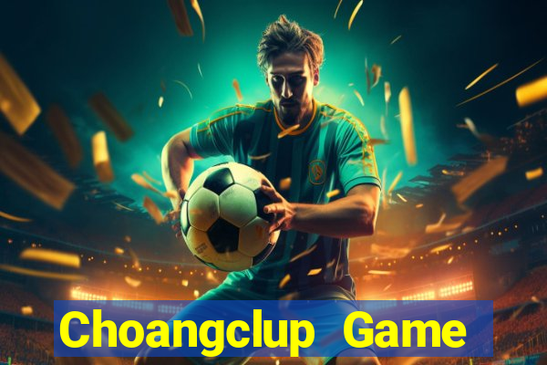 Choangclup Game Bài Nạp The Garena