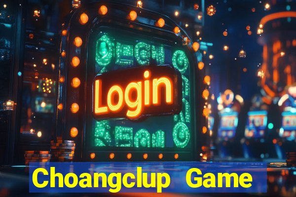 Choangclup Game Bài Nạp The Garena