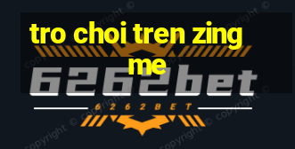 tro choi tren zing me