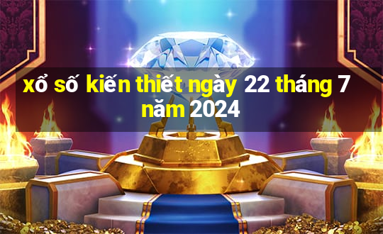 xổ số kiến thiết ngày 22 tháng 7 năm 2024