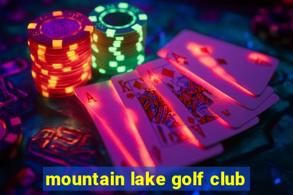 mountain lake golf club