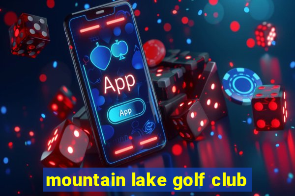 mountain lake golf club