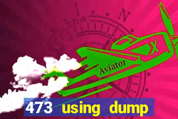 473 using dump slot size