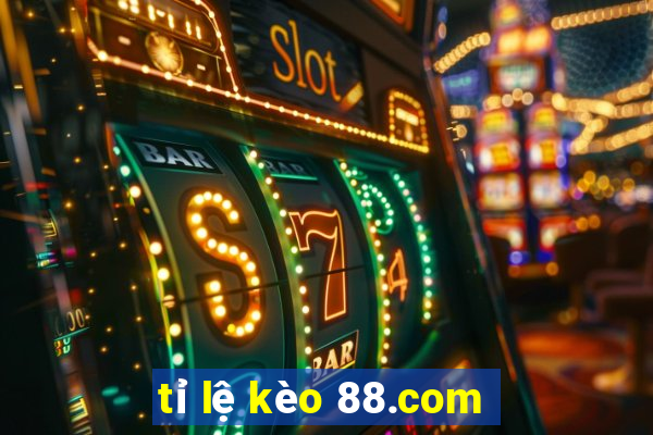 tỉ lệ kèo 88.com