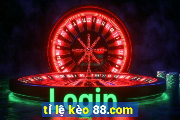 tỉ lệ kèo 88.com