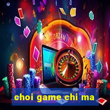 choi game chi ma