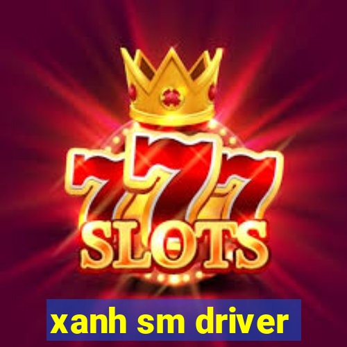 xanh sm driver