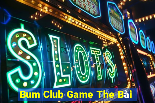 Bum Club Game The Bài